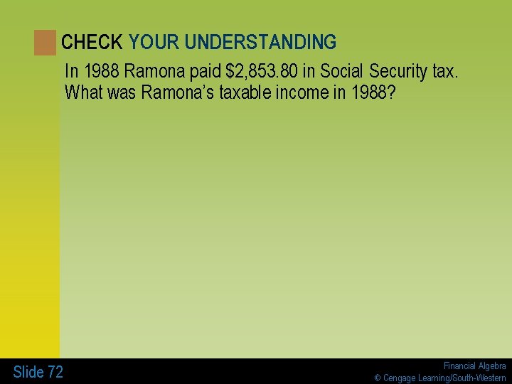 CHECK YOUR UNDERSTANDING In 1988 Ramona paid $2, 853. 80 in Social Security tax.