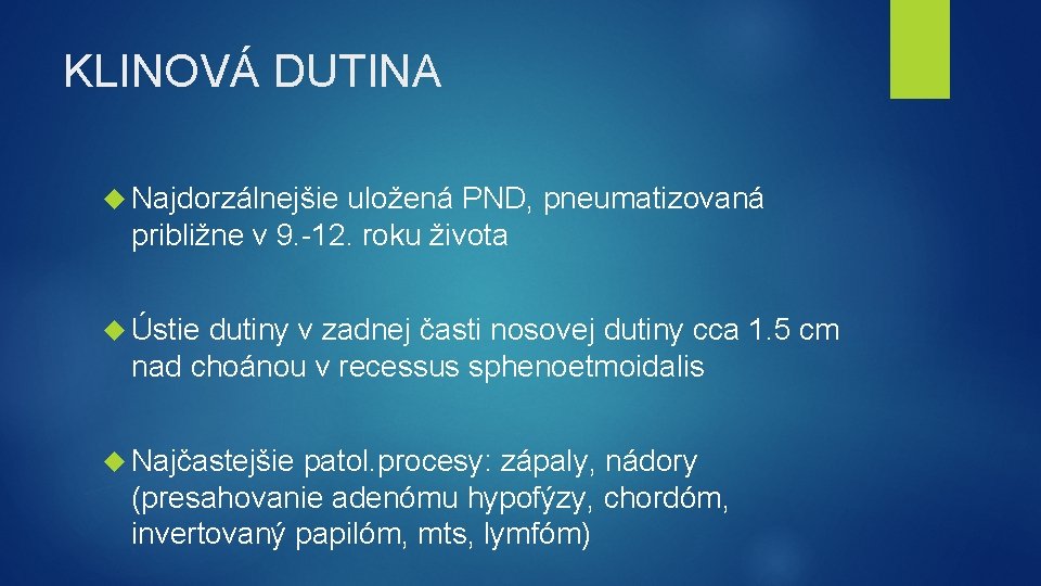 KLINOVÁ DUTINA Najdorzálnejšie uložená PND, pneumatizovaná približne v 9. -12. roku života Ústie dutiny