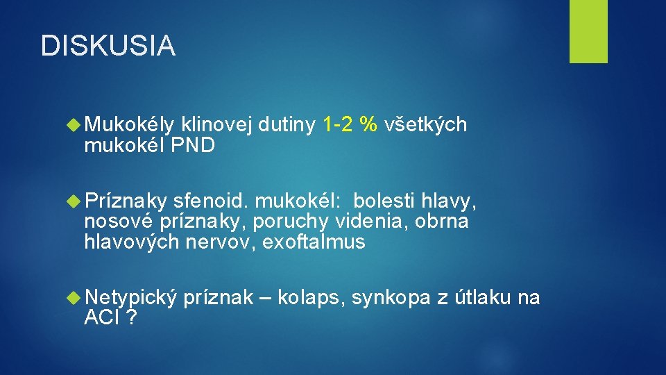 DISKUSIA Mukokély klinovej dutiny 1 -2 % všetkých mukokél PND Príznaky sfenoid. mukokél: bolesti