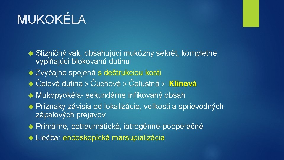 MUKOKÉLA Slizničný vak, obsahujúci mukózny sekrét, kompletne vypĺňajúci blokovanú dutinu Zvyčajne spojená s deštrukciou