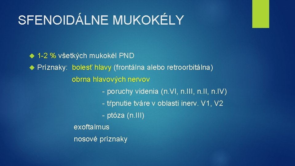 SFENOIDÁLNE MUKOKÉLY 1 -2 % všetkých mukokél PND Príznaky: bolesť hlavy (frontálna alebo retroorbitálna)