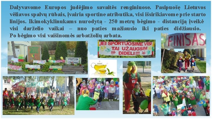 Dalyvavome Europos judėjimo savaitės renginiuose. Pasipuošę Lietuvos vėliavos spalvų rūbais, įvairia sportine atributika, visi