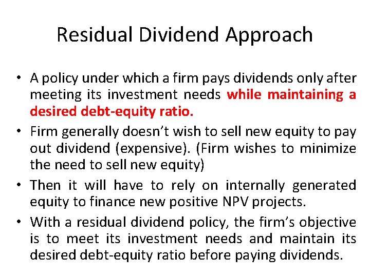 Residual Dividend Approach • A policy under which a firm pays dividends only after