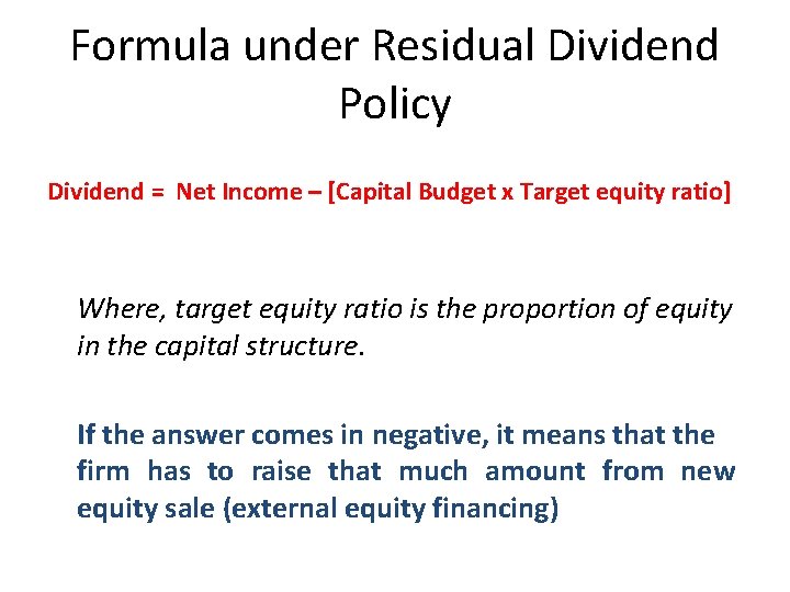 Formula under Residual Dividend Policy Dividend = Net Income – [Capital Budget x Target