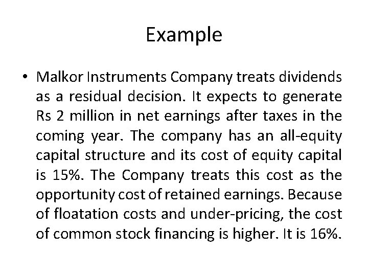 Example • Malkor Instruments Company treats dividends as a residual decision. It expects to
