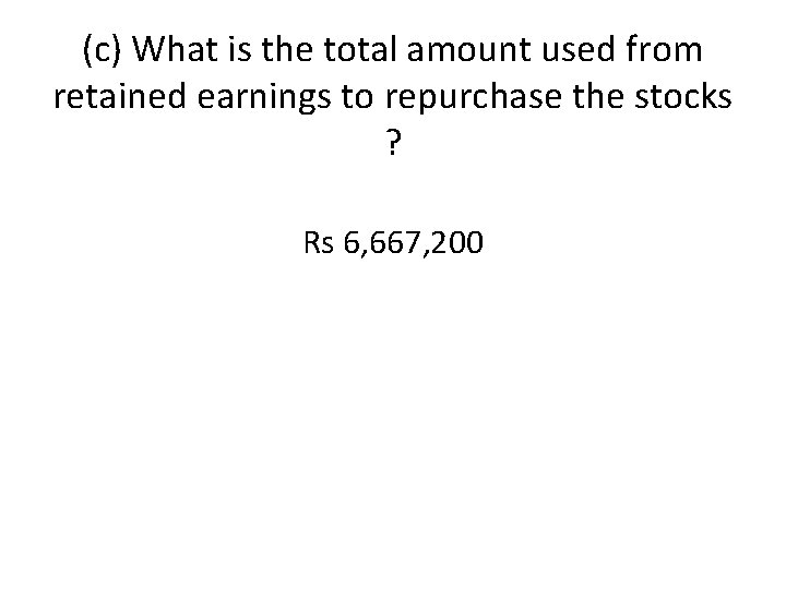 (c) What is the total amount used from retained earnings to repurchase the stocks