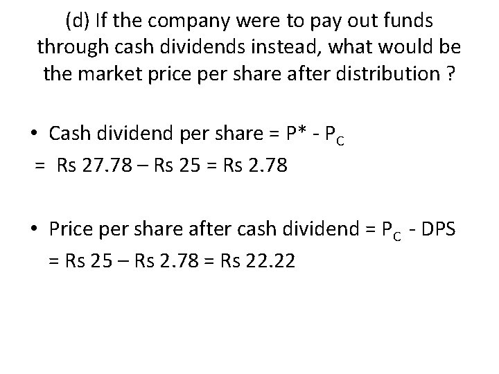 (d) If the company were to pay out funds through cash dividends instead, what