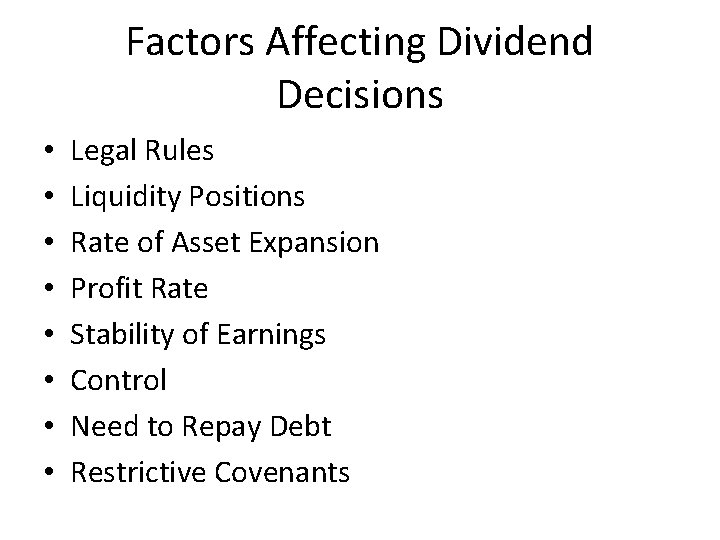 Factors Affecting Dividend Decisions • • Legal Rules Liquidity Positions Rate of Asset Expansion