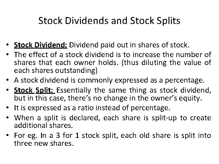 Stock Dividends and Stock Splits • Stock Dividend: Dividend paid out in shares of