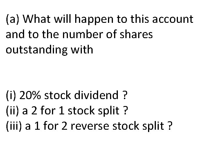 (a) What will happen to this account and to the number of shares outstanding