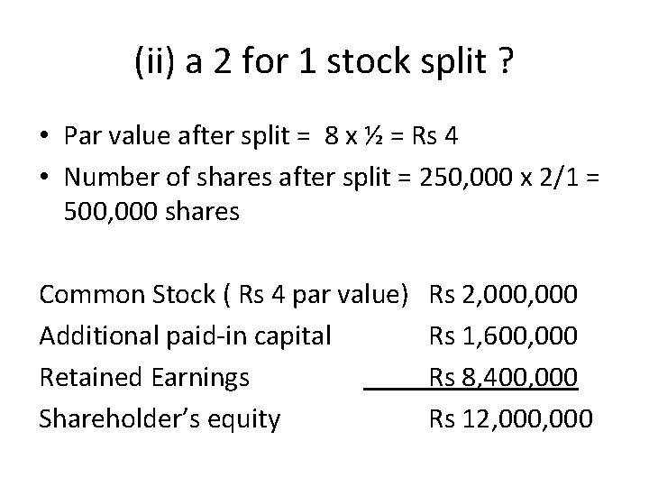 (ii) a 2 for 1 stock split ? • Par value after split =