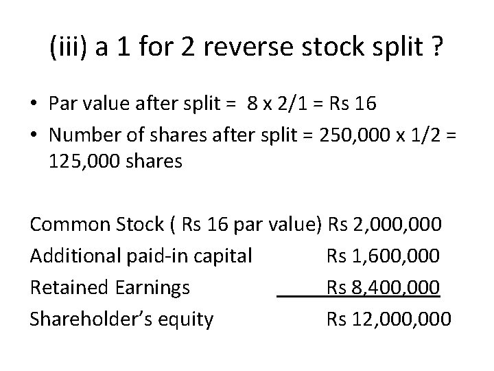 (iii) a 1 for 2 reverse stock split ? • Par value after split