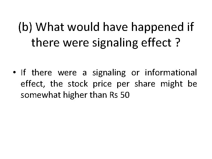(b) What would have happened if there were signaling effect ? • If there