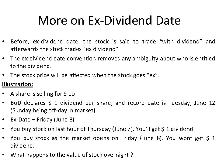 More on Ex-Dividend Date • Before, ex-dividend date, the stock is said to trade