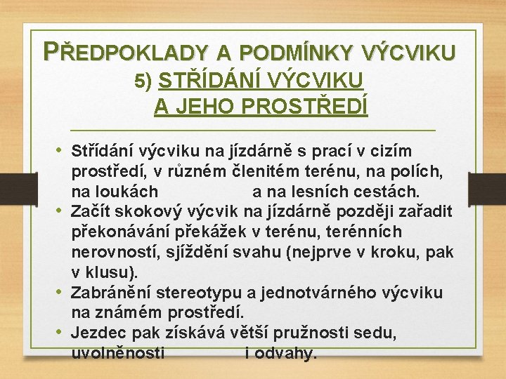 PŘEDPOKLADY A PODMÍNKY VÝCVIKU 5) STŘÍDÁNÍ VÝCVIKU A JEHO PROSTŘEDÍ • Střídání výcviku na