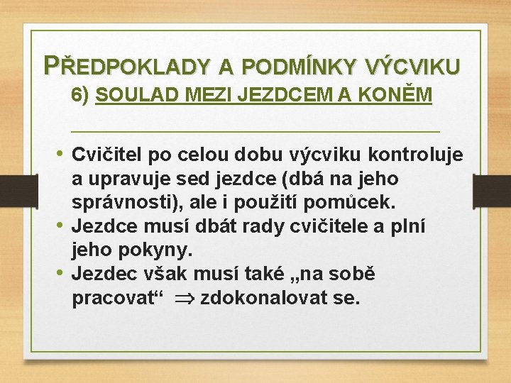 PŘEDPOKLADY A PODMÍNKY VÝCVIKU 6) SOULAD MEZI JEZDCEM A KONĚM • Cvičitel po celou