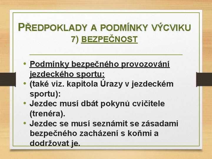 PŘEDPOKLADY A PODMÍNKY VÝCVIKU 7) BEZPEČNOST • Podmínky bezpečného provozování jezdeckého sportu: • (také