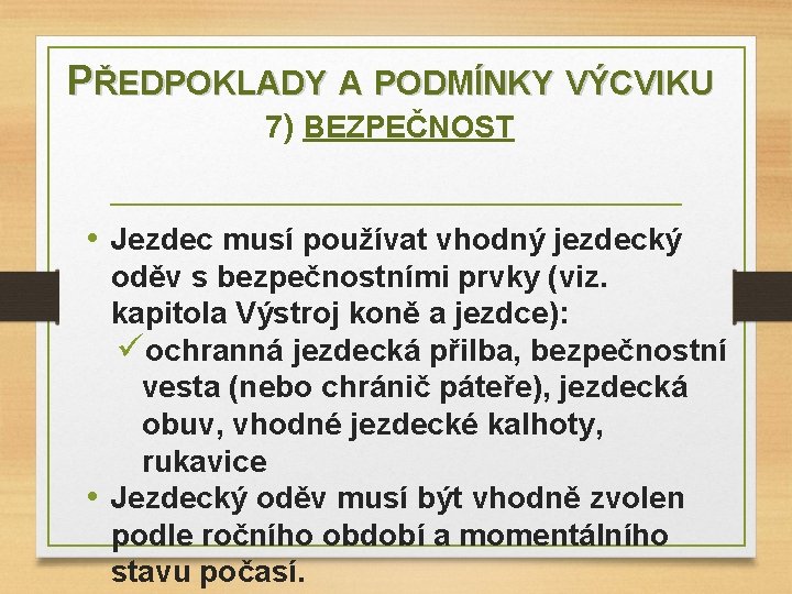 PŘEDPOKLADY A PODMÍNKY VÝCVIKU 7) BEZPEČNOST • Jezdec musí používat vhodný jezdecký oděv s