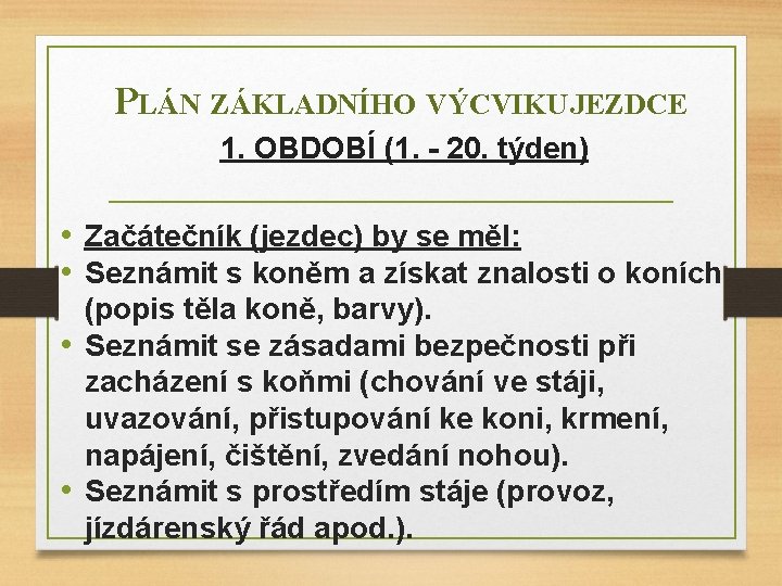 PLÁN ZÁKLADNÍHO VÝCVIKU JEZDCE 1. OBDOBÍ (1. - 20. týden) • Začátečník (jezdec) by