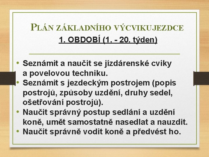 PLÁN ZÁKLADNÍHO VÝCVIKU JEZDCE 1. OBDOBÍ (1. - 20. týden) • Seznámit a naučit