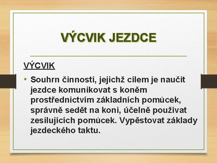 VÝCVIK JEZDCE VÝCVIK • Souhrn činností, jejichž cílem je naučit jezdce komunikovat s koněm