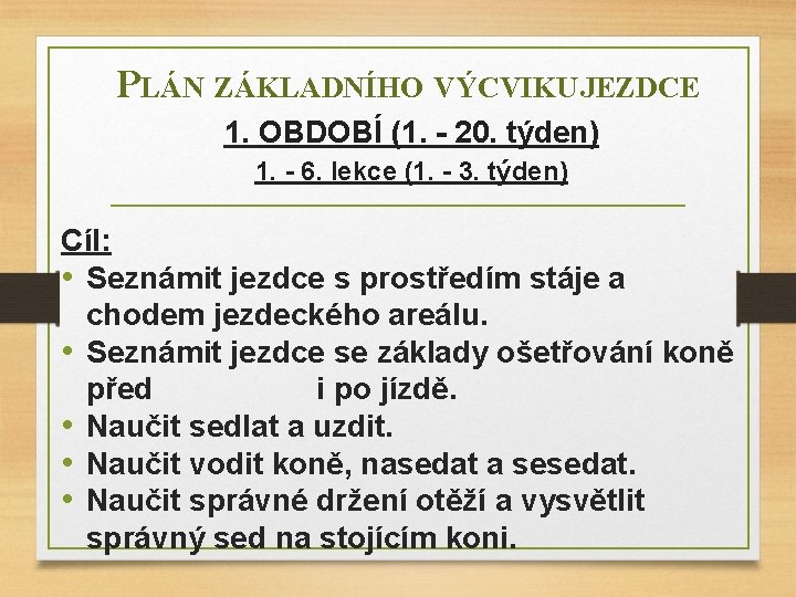 PLÁN ZÁKLADNÍHO VÝCVIKU JEZDCE 1. OBDOBÍ (1. - 20. týden) 1. - 6. lekce