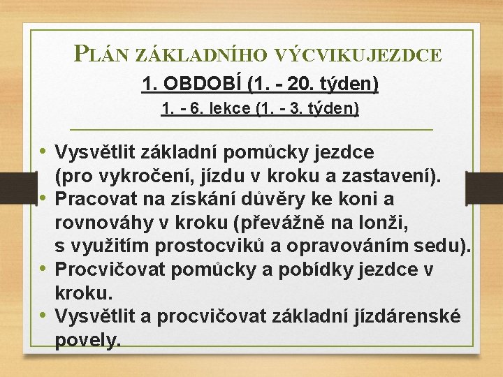 PLÁN ZÁKLADNÍHO VÝCVIKU JEZDCE 1. OBDOBÍ (1. - 20. týden) 1. - 6. lekce