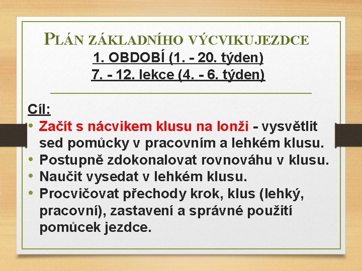 PLÁN ZÁKLADNÍHO VÝCVIKU JEZDCE 1. OBDOBÍ (1. - 20. týden) 7. - 12. lekce