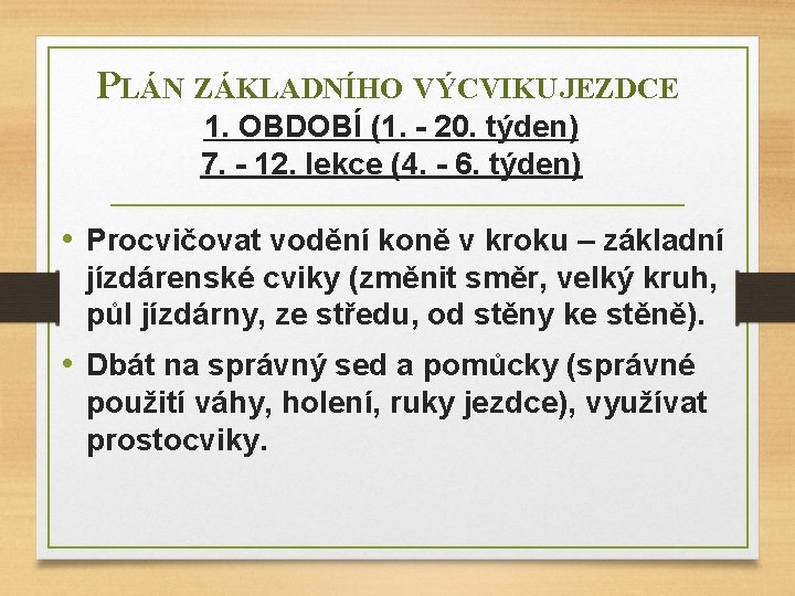 PLÁN ZÁKLADNÍHO VÝCVIKU JEZDCE 1. OBDOBÍ (1. - 20. týden) 7. - 12. lekce