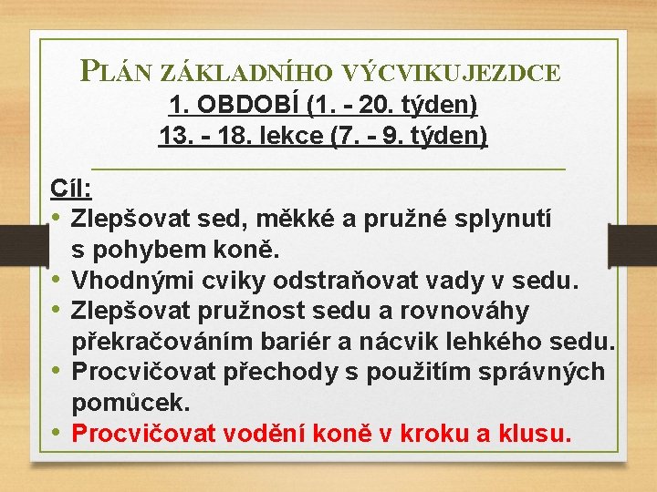 PLÁN ZÁKLADNÍHO VÝCVIKU JEZDCE 1. OBDOBÍ (1. - 20. týden) 13. - 18. lekce