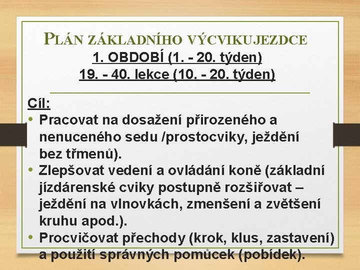 PLÁN ZÁKLADNÍHO VÝCVIKU JEZDCE 1. OBDOBÍ (1. - 20. týden) 19. - 40. lekce