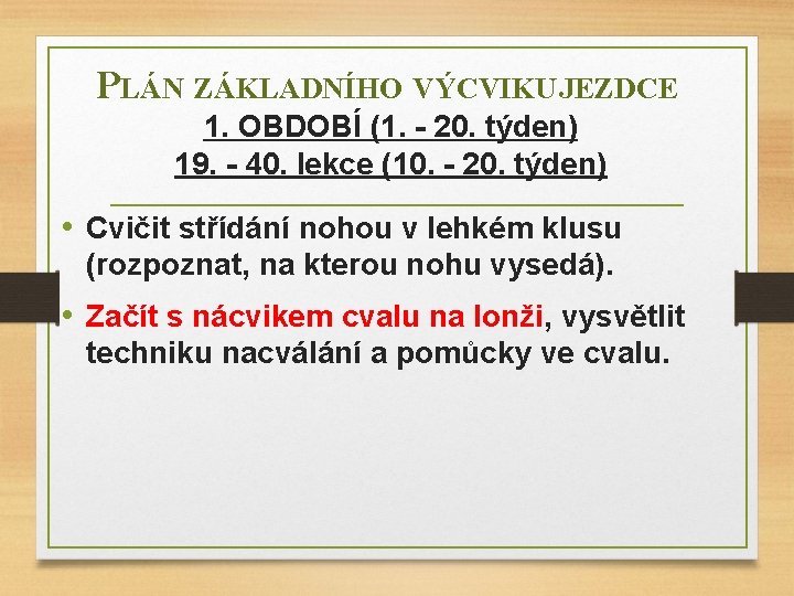 PLÁN ZÁKLADNÍHO VÝCVIKU JEZDCE 1. OBDOBÍ (1. - 20. týden) 19. - 40. lekce