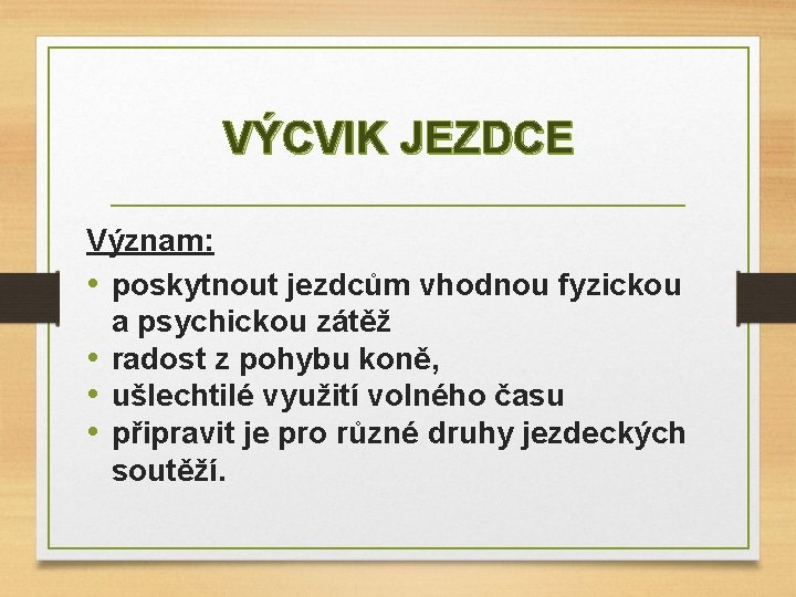 VÝCVIK JEZDCE Význam: • poskytnout jezdcům vhodnou fyzickou a psychickou zátěž • radost z