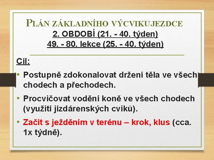 PLÁN ZÁKLADNÍHO VÝCVIKU JEZDCE 2. OBDOBÍ (21. - 40. týden) 49. - 80. lekce