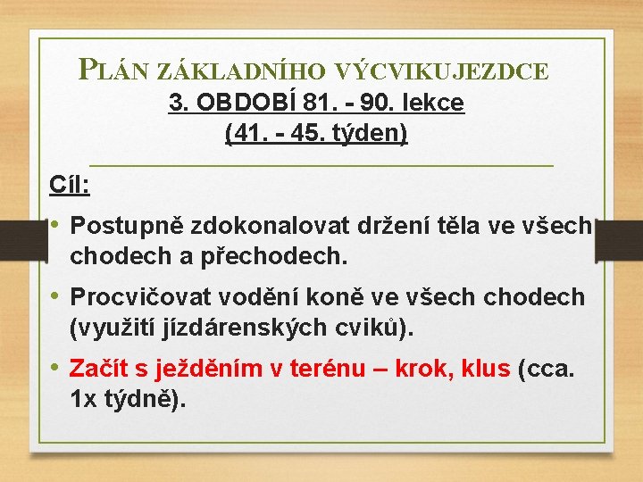 PLÁN ZÁKLADNÍHO VÝCVIKU JEZDCE 3. OBDOBÍ 81. - 90. lekce (41. - 45. týden)