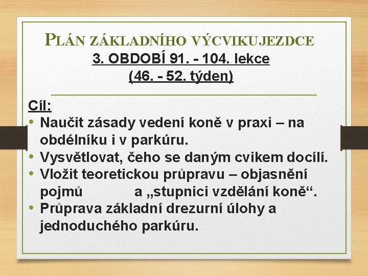 PLÁN ZÁKLADNÍHO VÝCVIKU JEZDCE 3. OBDOBÍ 91. - 104. lekce (46. - 52. týden)