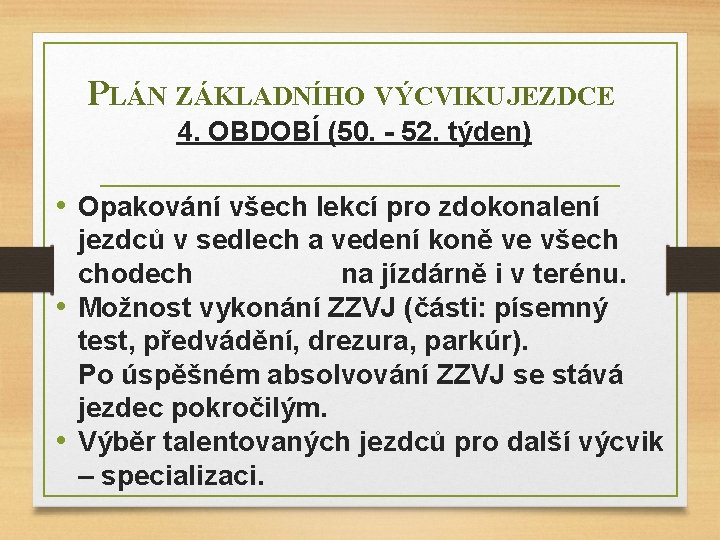 PLÁN ZÁKLADNÍHO VÝCVIKU JEZDCE 4. OBDOBÍ (50. - 52. týden) • Opakování všech lekcí