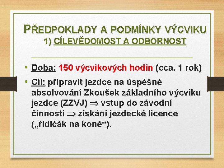 PŘEDPOKLADY A PODMÍNKY VÝCVIKU 1) CÍLEVĚDOMOST A ODBORNOST • Doba: 150 výcvikových hodin (cca.