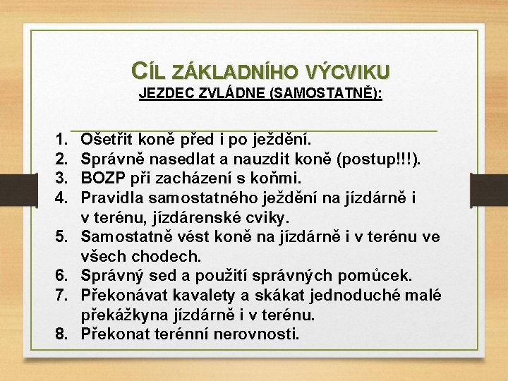 CÍL ZÁKLADNÍHO VÝCVIKU JEZDEC ZVLÁDNE (SAMOSTATNĚ): 1. 2. 3. 4. 5. 6. 7. 8.