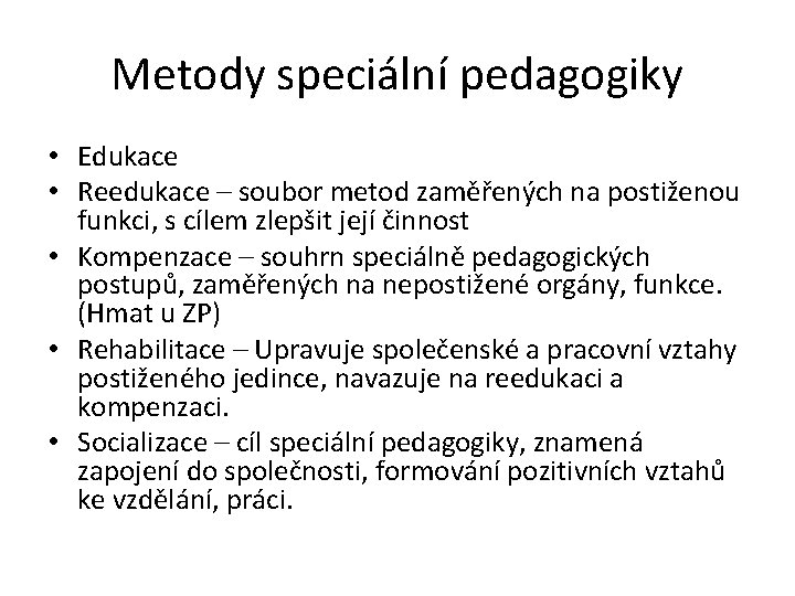 Metody speciální pedagogiky • Edukace • Reedukace – soubor metod zaměřených na postiženou funkci,