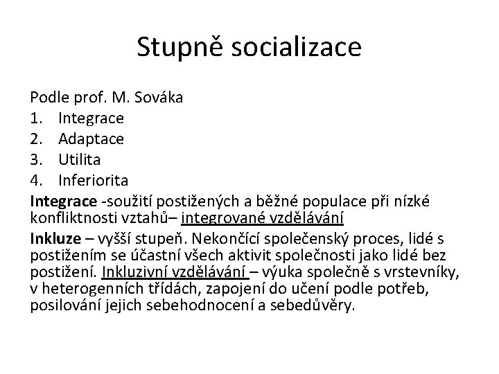 Stupně socializace Podle prof. M. Sováka 1. Integrace 2. Adaptace 3. Utilita 4. Inferiorita