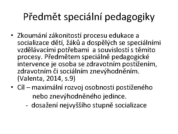 Předmět speciální pedagogiky • Zkoumání zákonitostí procesu edukace a socializace dětí, žáků a dospělých