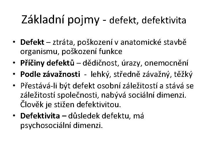 Základní pojmy - defekt, defektivita • Defekt – ztráta, poškození v anatomické stavbě organismu,