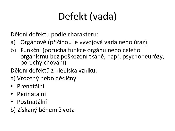 Defekt (vada) Dělení defektu podle charakteru: a) Orgánové (příčinou je vývojová vada nebo úraz)