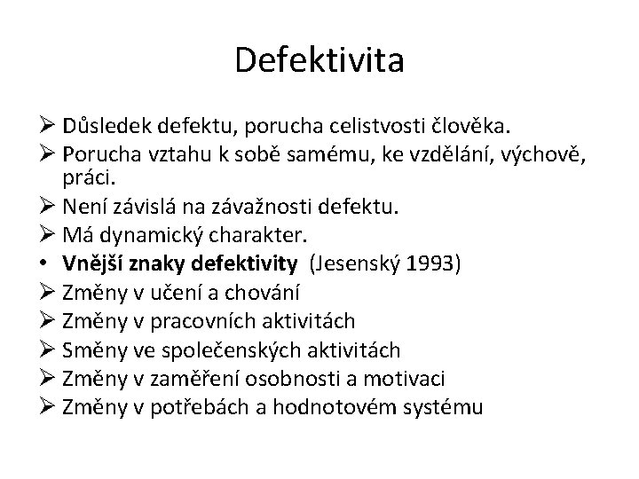 Defektivita Ø Důsledek defektu, porucha celistvosti člověka. Ø Porucha vztahu k sobě samému, ke