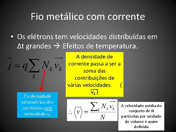 Fio metálico com corrente • Os elétrons tem velocidades distribuídas em Δt grandes Efeitos