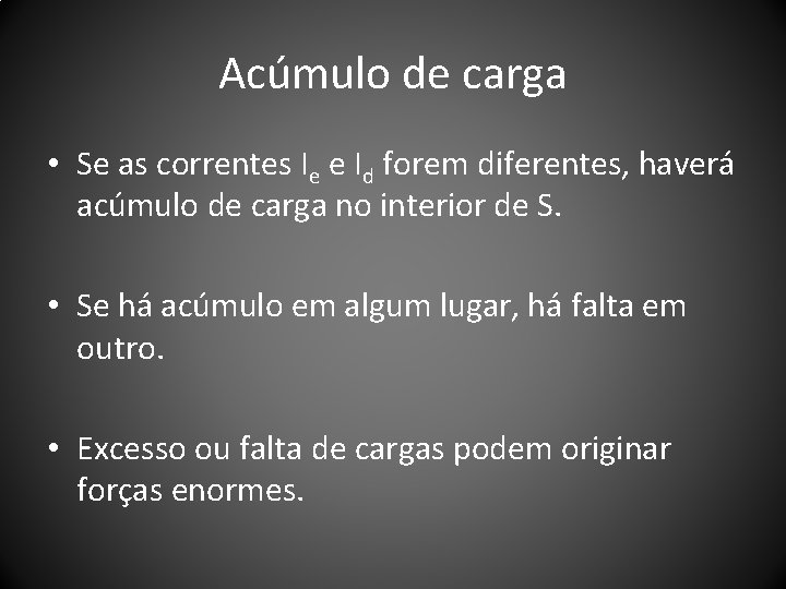 Acúmulo de carga • Se as correntes Ie e Id forem diferentes, haverá acúmulo