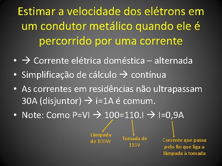 Estimar a velocidade dos elétrons em um condutor metálico quando ele é percorrido por