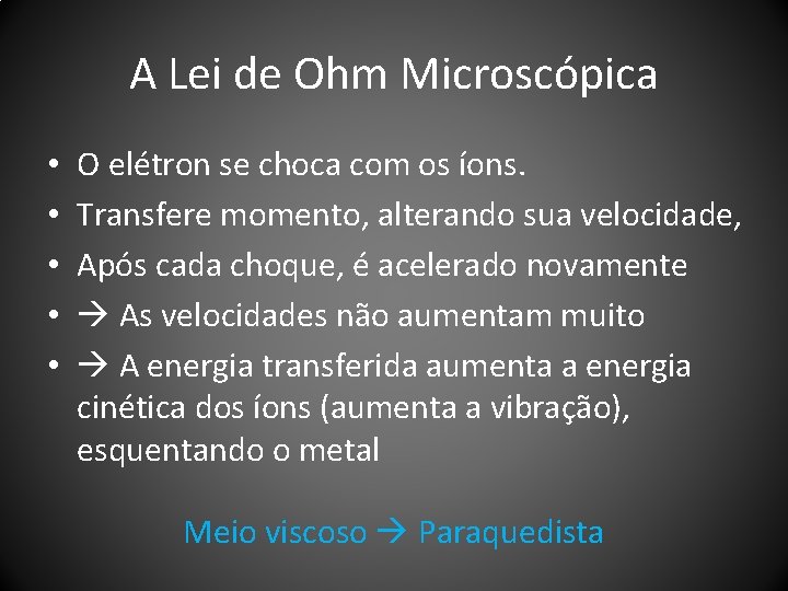 A Lei de Ohm Microscópica • • • O elétron se choca com os