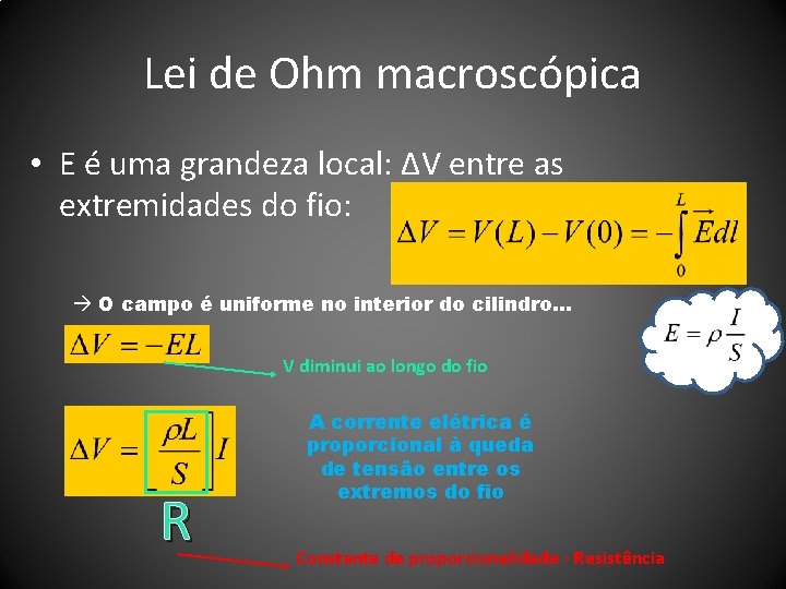 Lei de Ohm macroscópica • E é uma grandeza local: ΔV entre as extremidades